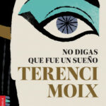 portada_no-digas-que-fue-un-sueno_terenci-moix_201805221828.jpg